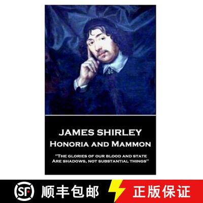 【3-4周达】James Shirley - Honoria and Mammon: The glories of our blood and state, Are shadows, not s... [9781787373600]