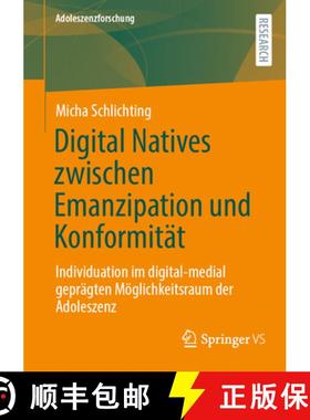 【3-4周达】Digital Natives zwischen Emanzipation und Konformität : Individuation im digital-medial g... [9783658460310]