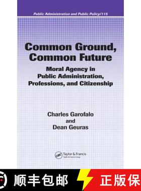 【3-4周达】Common Ground, Common Future: Moral Agency in Public Administration, Professions, and Citi... [9780824753375]