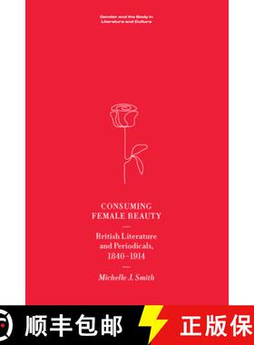 【3-4周达】Consuming Female Beauty: British Literature and Periodicals, 1840-1914 [9781474470094]
