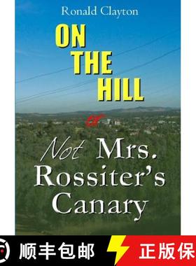 【3-4周达】ON THE HILL OR Not  Mrs. Rossiter's Canary [9781326957674]