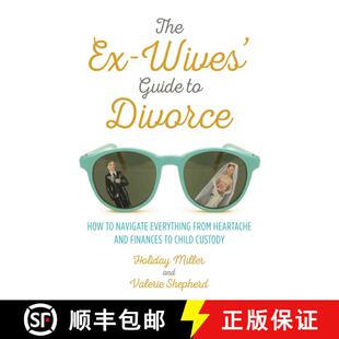 【3-4周达】The Ex-Wives' Guide to Divorce: How to Navigate Everything from Heartache and Finances to ... [9781510704060]