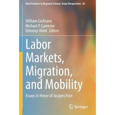 【4周达】Labor Markets, Migration, and Mobility : Essays in Honor of Jacques Poot [9789811592775]
