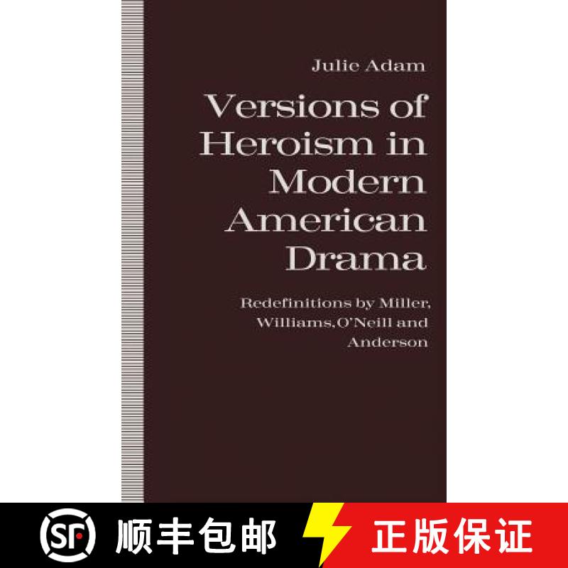 【3-4周达】Versions of Heroism in Modern American Drama : Redefinitions by Miller, Williams, O'Neill ... [9781349213658]