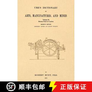 【3-4周达】Ure's Dictionary of Arts, Manufactures and Mines; Volume Ib: Bronze Paint to Cystine [9781542102360]