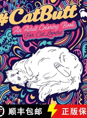 预订 Cat Butt: An Adult Coloring Book for Cat Lovers Cat Butt. A Coloring Book For Stress Relief and ... [9781801010184]