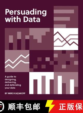 【3-4周达】Persuading with Data: A Guide to Designing, Delivering, and Defending Your Data [9780262543279]