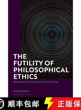 【3-4周达】The Futility of Philosophical Ethics: Metaethics and the Grounds of Moral Feeling [9781350260689]