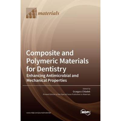 【4周达】Composite and Polymeric Materials for Dentistry: Enhancing Antimicrobial and Mechanical Prop... [9783036571836]