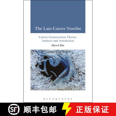 【3-4周达】The Late-Career Novelist: Career Construction Theory, Authors and Autofiction [9781350030060]