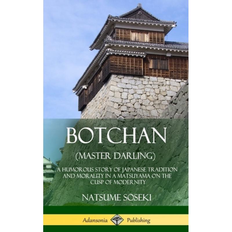 【4周达】Botchan (Master Darling): A Humorous Story of Japanese Tradition and Morality in a Matsuyama... [9781387905980] 书籍/杂志/报纸 文学类原版书 原图主图