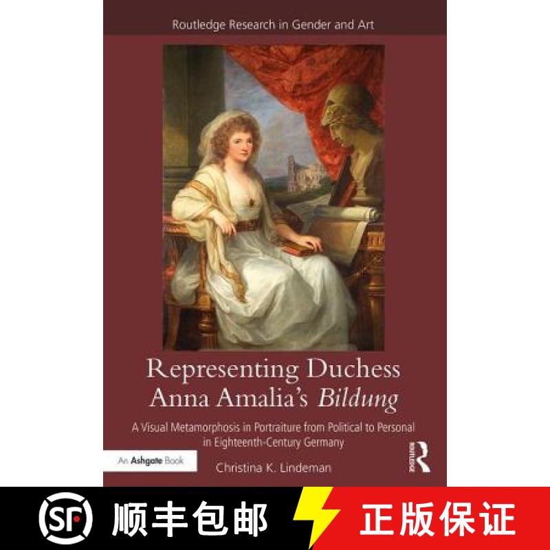 【3-4周达】Representing Duchess Anna Amalia's Bildung: A Visual Metamorphosis in Portraiture from Pol... [9781472467386]