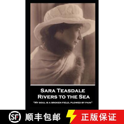 【3-4周达】Sara Teasdale - Rivers to the Sea : My soul is a broken field, plowed by pain [9781839679254]