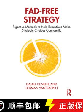 【3-4周达】Fad-Free Strategy : Rigorous Methods to Help Executives Make Strategic Choices Confidently [9780367243562]