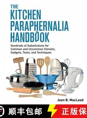【3-4周达】The Kitchen Paraphernalia Handbook: Hundreds of Substitutions for Common and Uncommon Uten... [9780997446463]