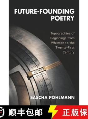 【3-4周达】Future-Founding Poetry: Topographies of Beginnings from Whitman to the Twenty-First Century [9781571139511]