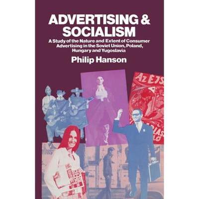 【4周达】Advertising and Socialism : The Nature and Extent of Consumer Advertising in the Soviet Unio... [9781349020386]