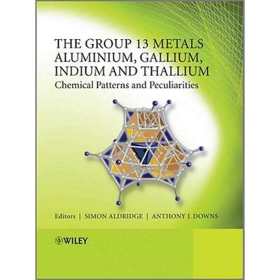 【4周达】The Group 13 Metals Aluminium, Gallium, Indium And Thallium - Chemical Patterns And Peculiar... [9780470681916]