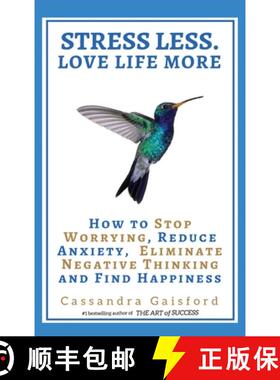 【3-4周达】Stress Less. Love Life More: How to Stop Worrying, Reduce Anxiety, Eliminate Negative Thin... [9781990020117]