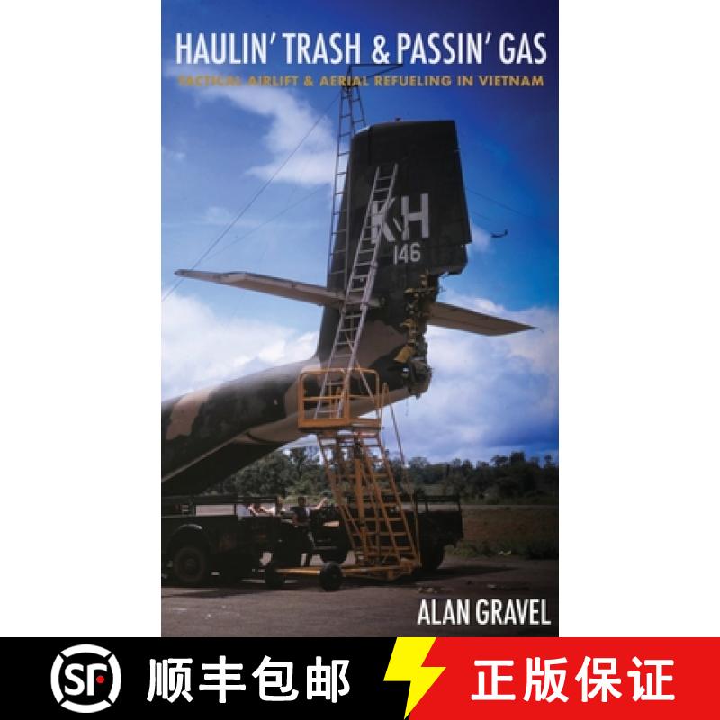 【3-4周达】Haulin' Trash and Passin' Gas: Tactical Airlift and Aerial Refueling in Vietnam [9781950794218]