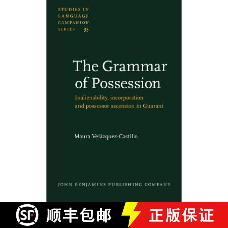 【2-3周达】Grammar of Possession: Inalienability, Incorporation and Possessor Ascension in Guarani [9789027230362]