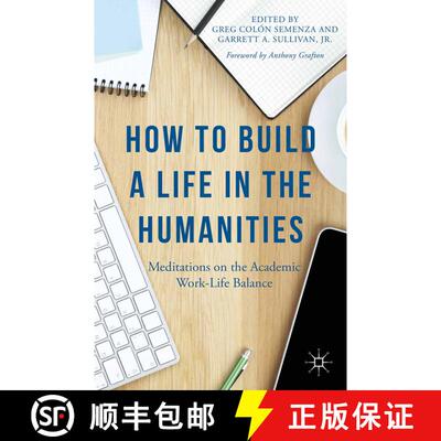 【3-4周达】How to Build a Life in the Humanities: Meditations on the Academic Work-Life Balance (1st ... [9781137428882]