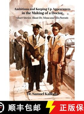 预订 Ambitions and Keeping Up Appearances in the Making of a Doctor: Short Stories About Dr. Musa and... [9798893414363]