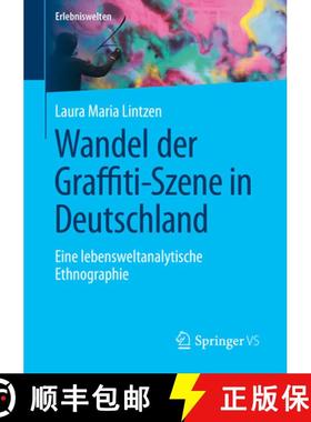 【3-4周达】Wandel der Graffiti-Szene in Deutschland : Eine lebensweltanalytische Ethnographie [9783658461898]