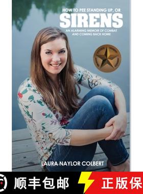 【3-4周达】Sirens: How to Pee Standing Up-An Alarming Memoir of Combat and Coming Back Home [9781944353261]