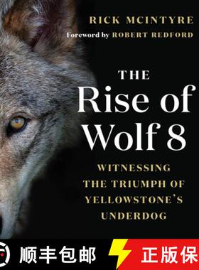 【3-4周达】狼8的崛起 The Rise of Wolf 8: Witnessing the Triumph of Yellowstone's Underdog [9781771647809]