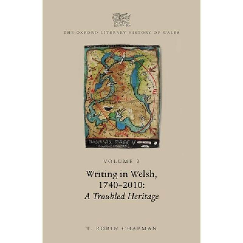 【4周达】The Oxford Literary History of Wales: Volume 2. Writing in Welsh, C. 1740-2010: A Troubled H... [9780199562268]