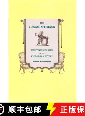 【3-4周达】The Ideas in Things: Fugitive Meaning in the Victorian Novel [9780226261638]