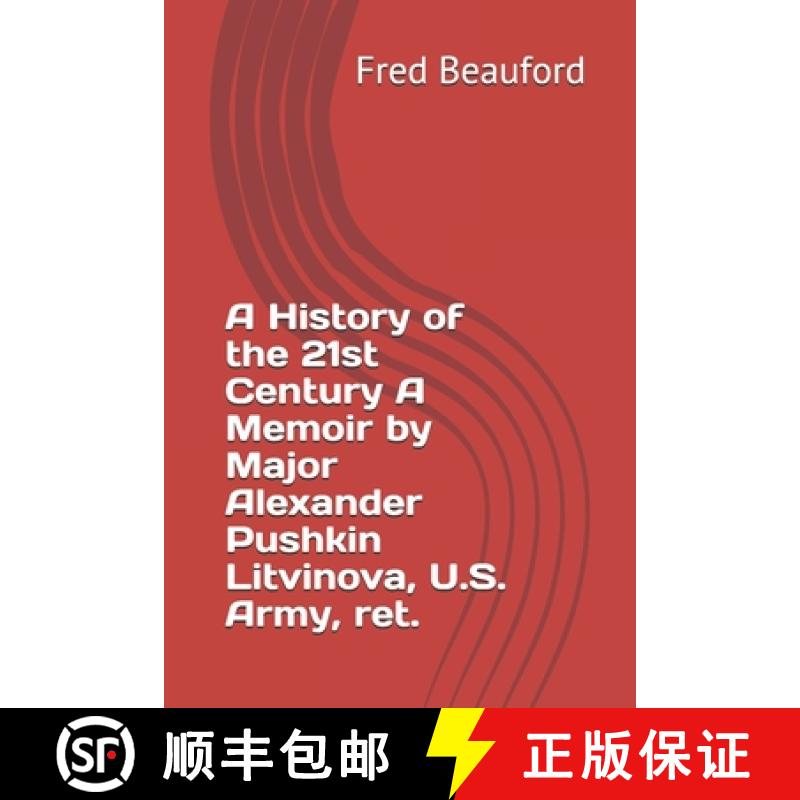 【3-4周达】A History of the 21st Century A Memoir by Major Alexander Pushkin Litvinova, U.S. Army, ret. [9781929188345]