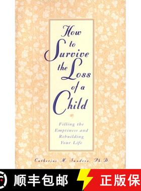 【3-4周达】How to Survive the Loss of a Child: Filling the Emptiness and Rebuilding Your Life [9780761512899]