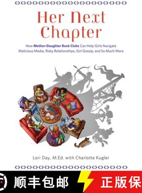 预订 Her Next Chapter: How Mother-Daughter Book Clubs Can Help Girls Navigate Malicious Media, Risky ... [9781613748565]