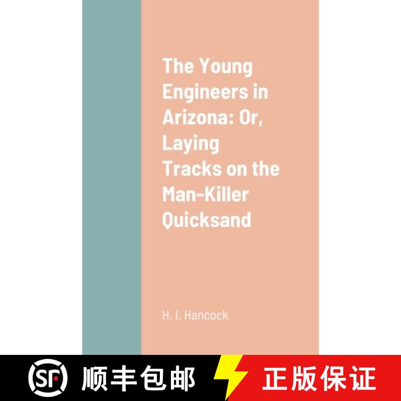 【3-4周达】The Young Engineers in Arizona: Or, Laying Tracks on the Man-Killer Quicksand [9781387664870]
