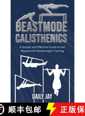 预订 Beastmode Calisthenics: A Simple and Effective Guide to Get Ripped with Bodyweight Training [9781777324339]