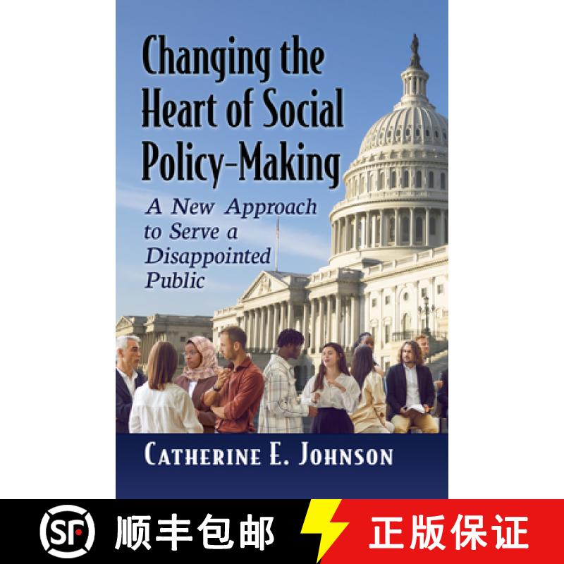 【3-4周达】Changing the Heart of Social Policy-Making : A New Approach to Serve a Disappointed Public [9781476692272]