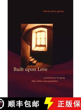 【3-4周达】Built upon Love: Architectural Longing after Ethics and Aesthetics [9780262662055]
