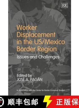 【3-4周达】Worker Displacement in the US/Mexico Border Region: Issues and Challenges: Issues and Chal... [9781843767657]
