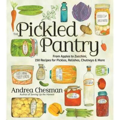 【4周达】The Pickled Pantry: From Apples to Zucchini, 150 Recipes for Pickles, Relishes, Chutneys & More [9781603425629]