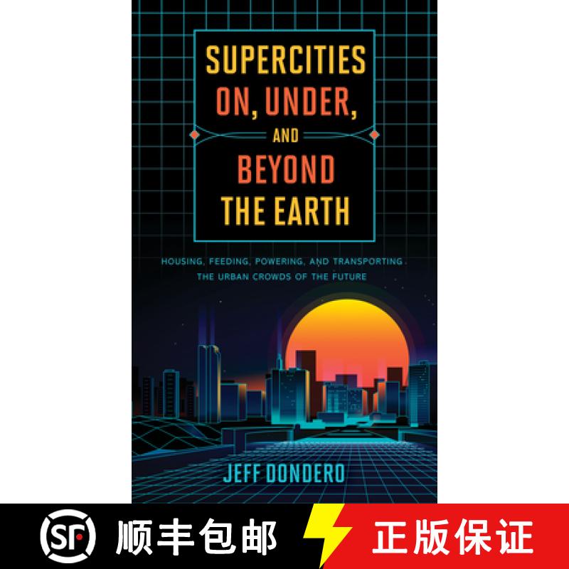 【3-4周达】Supercities On, Under, and Beyond the Earth : Housing, Feeding, Powering, and Transporting... [9781538126714]