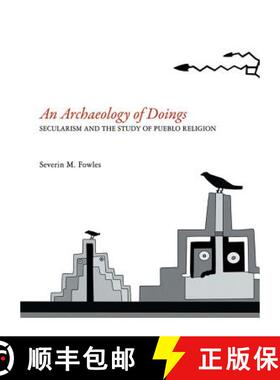 【3-4周达】Archaeology of Doings: Secularism and the Study of Pueblo Religion. Severin M. Fowles [9781934691564]