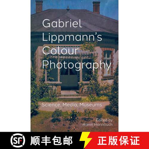 【3-4周达】精装 Gabriel Lippmann`s Colour Photography – Science, Media, Museums [9789463728553]