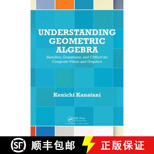 【3-4周达】精装 Understanding Geometric Algebra : Hamilton, Grassmann, and Clifford for Computer Visi... [9781482259506]