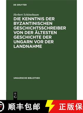 预订 Die Kenntnis Der Byzantinischen Geschichtsschreiber Von Der Ältesten Geschichte Der Ungarn VOR ... [9783112668498]