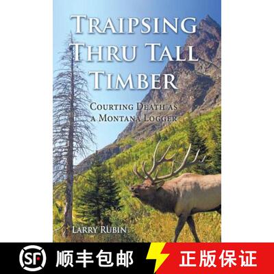 【3-4周达】Traipsing Thru Tall Timber: Courting Death as a Montana Logger [9781512749199]