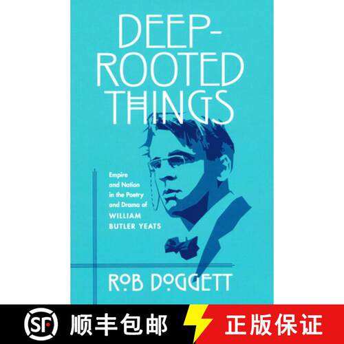 【3-4周达】Deep–Rooted Things – Empire and Nation in the Poetry and Drama of William Butler Yeats [9780268025830]