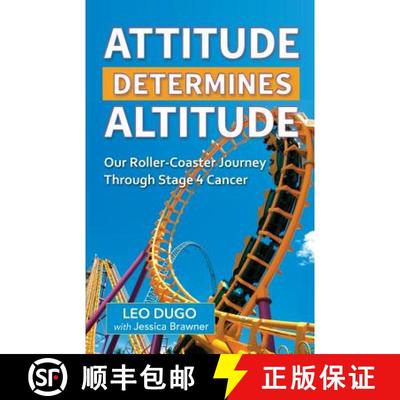 【3-4周达】Attitude Determines Altitude: Our Roller-Coaster Journey Through Stage 4 Cancer [9780692813744]