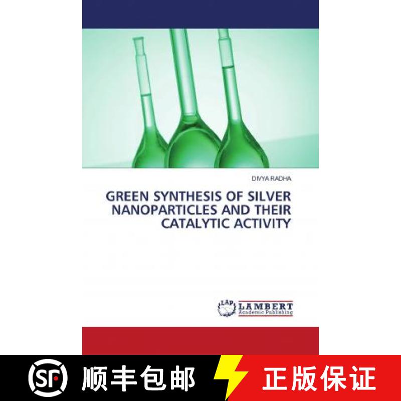 预订 GREEN SYNTHESIS OF SILVER NANOPARTICLES AND THEIR CATALYTIC ACTIVITY [9786203470710]